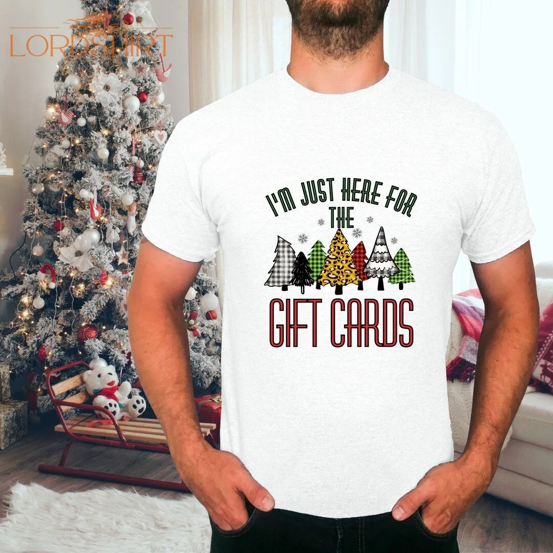 I'm Just Here For The Gift Cards Funny Christmas Shirt