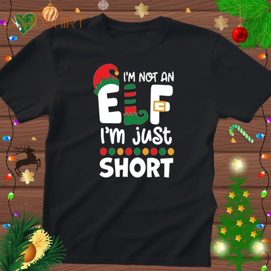 I'm Not An Elf Just Short Tshirt I'm Not An Elf