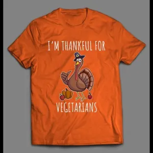 I'm Thankful For Vegetarians High Quality Thanksgiving Shirt