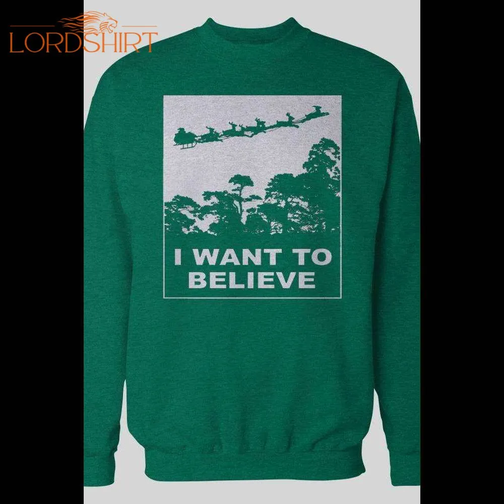 I Want To Believe, Santa Holiday Christmas Sweatshirt