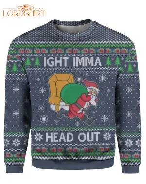 Ight Imma Head Out Santa Christmas Ugly Christmas Sweater