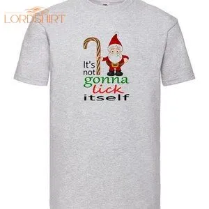 It's Not Gonna Lick Itself Christmas Xmas T-shirt Funny