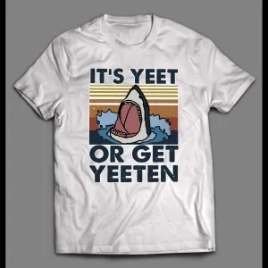 It's Yeet Or Get Yeeten Jaws Parody High Quality Shirt