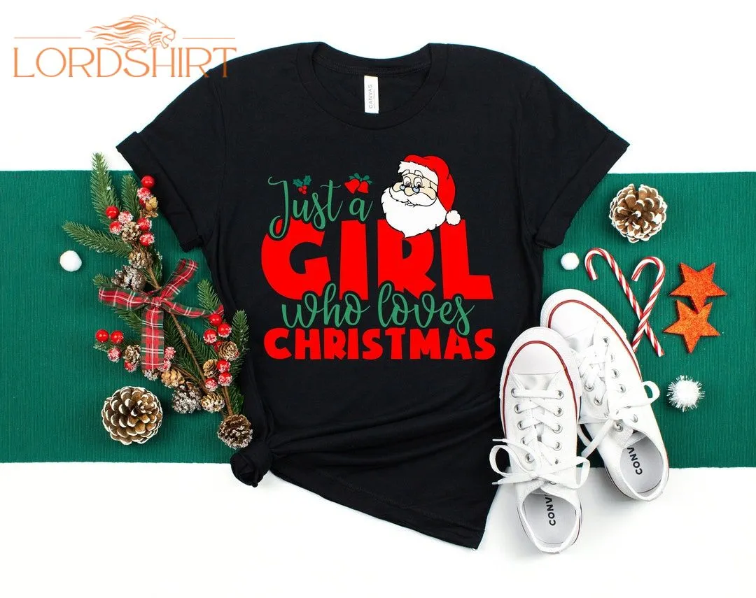 Just A Girl Who Loves Christmas T-shirt Christmas Shirt