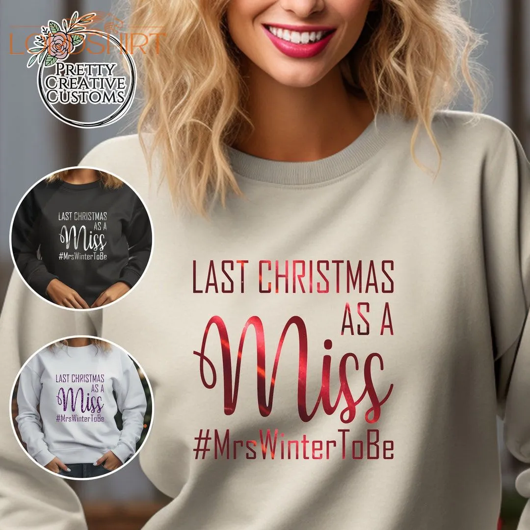 Last Christmas As A Miss Sweatshirt Bride To Be Christmas