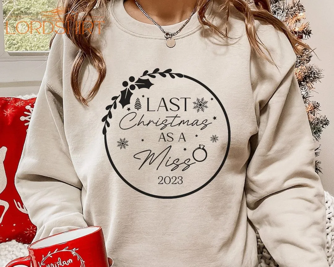 Last Christmas As A Miss Sweatshirt Soon To Be Bride Mrs Xmas