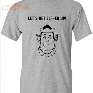 Let's Get Elf'ed Up Christmas T-shirt Unisex Shirts