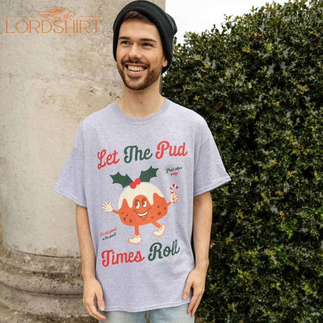 Let The Pud Times Roll Men's Christmas T-shirt