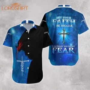 Let Your Faith Be Bigger Than Your Fear Jesus Hawaiian Shirt