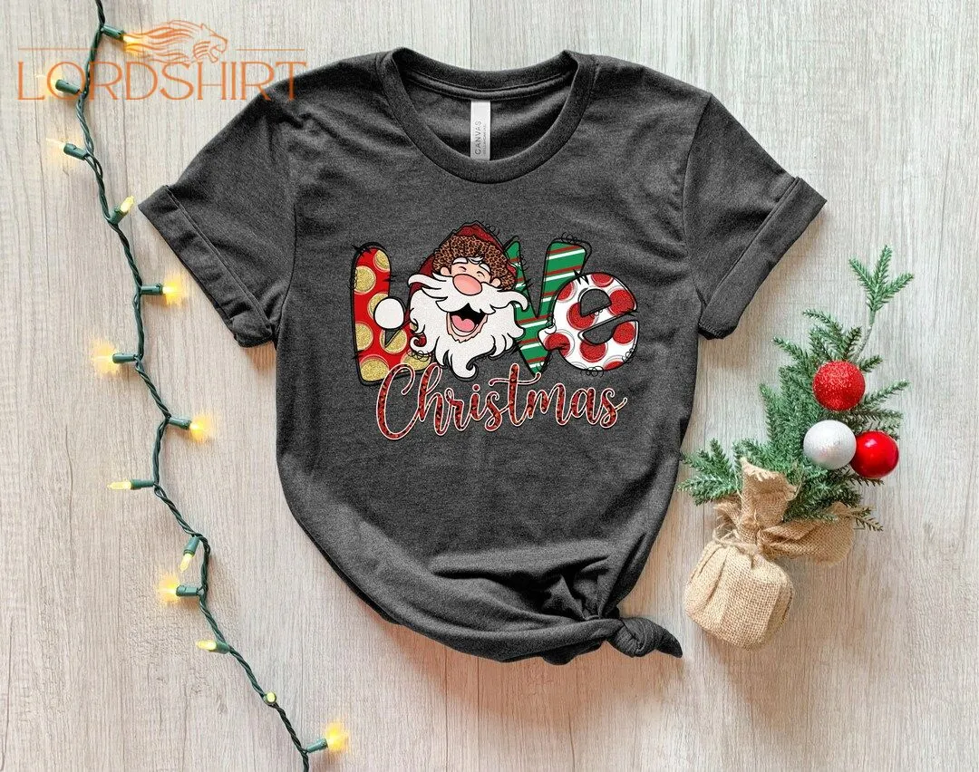 Love Christmas Shirt Christmas Shirt For Women Merry