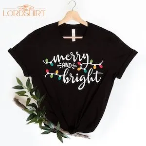 Merry And Bright Shirt Christmas Lights Shirt Gift For