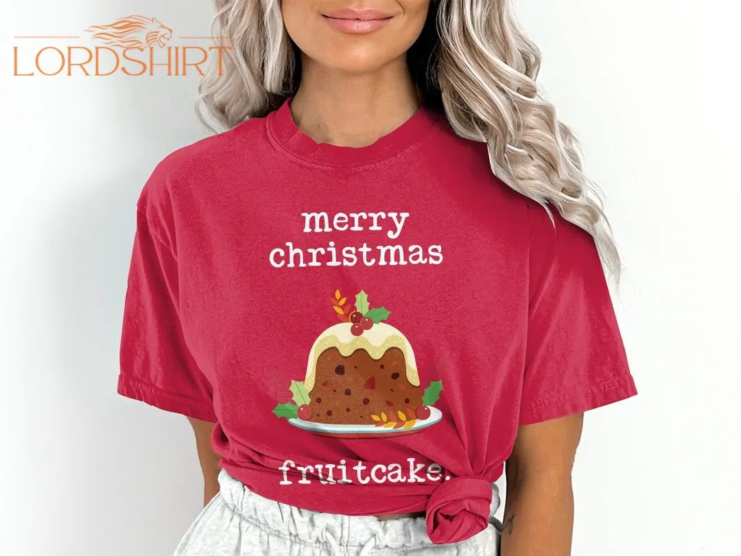 Merry Christmas Fruitcake Funny Christmas T-shirt Comfort