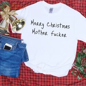 Merry Christmas Mother Fucker Unisex Adult Tee Christmas