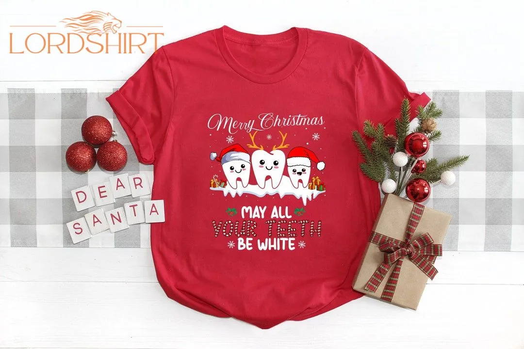 Merry Christmas Shirt May All Your Teeth Be White Christmas