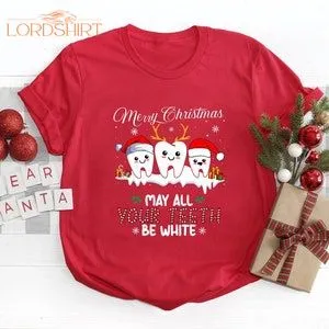 Merry Christmas Shirt May All Your Teeth Be White Christmas