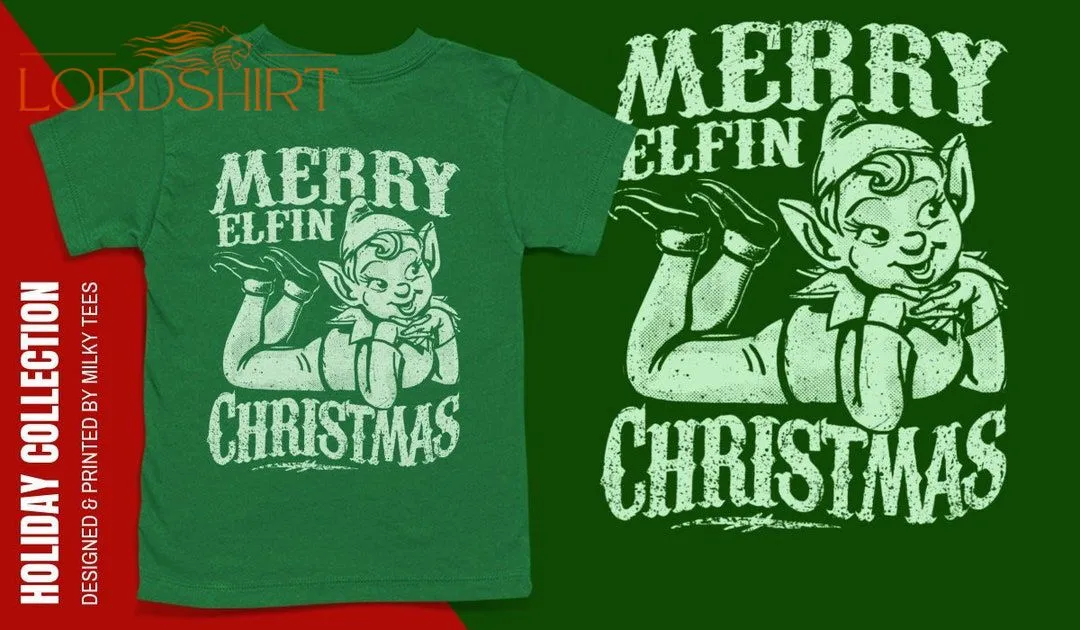 Merry Elfin Christmas T-shirt Funny Christmas T-shirt Ugly