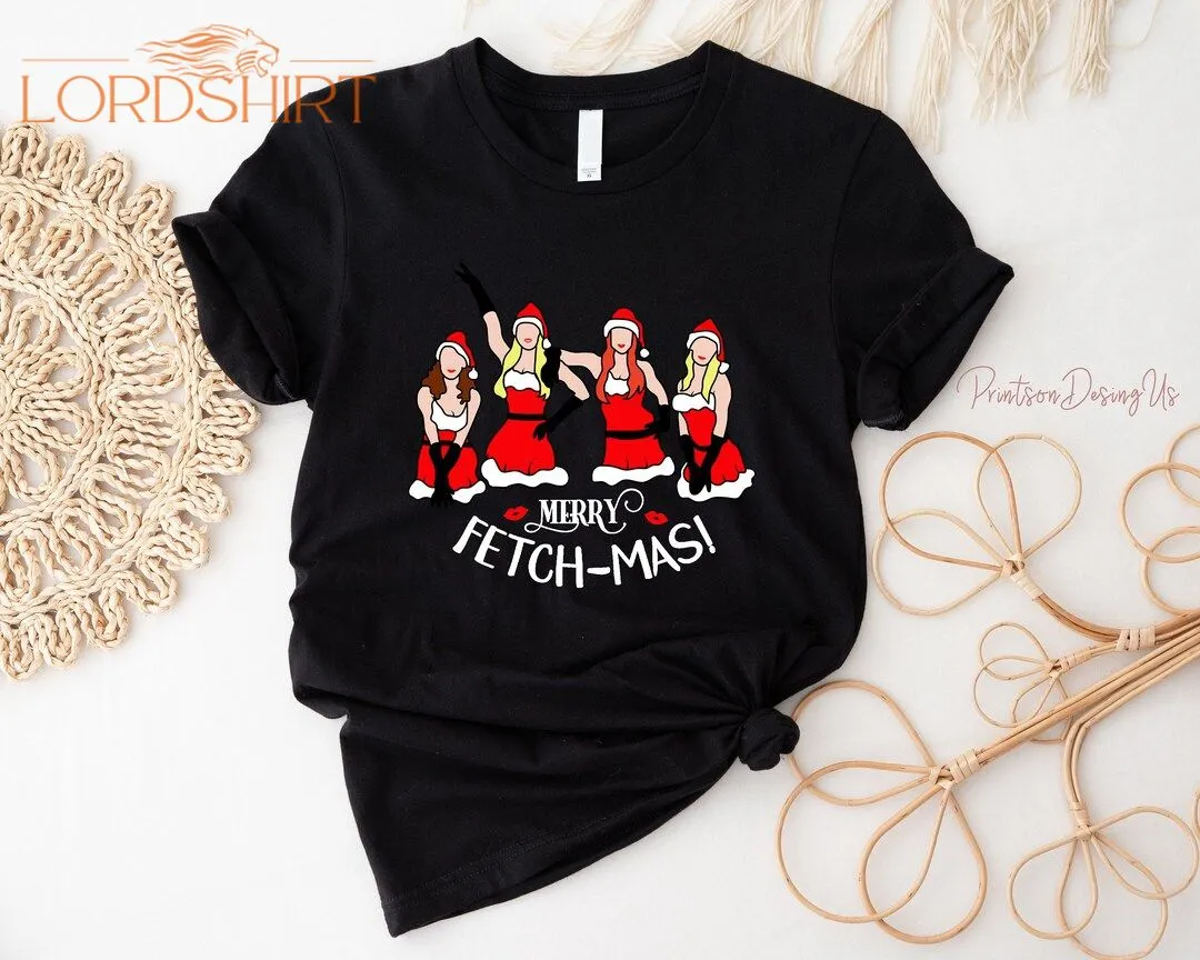 Merry Fetchmas Mean Girls Themed Christmas T Shirt Funny