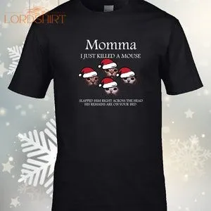 Momma I Just Killed A Mouse Christmas T-shirt