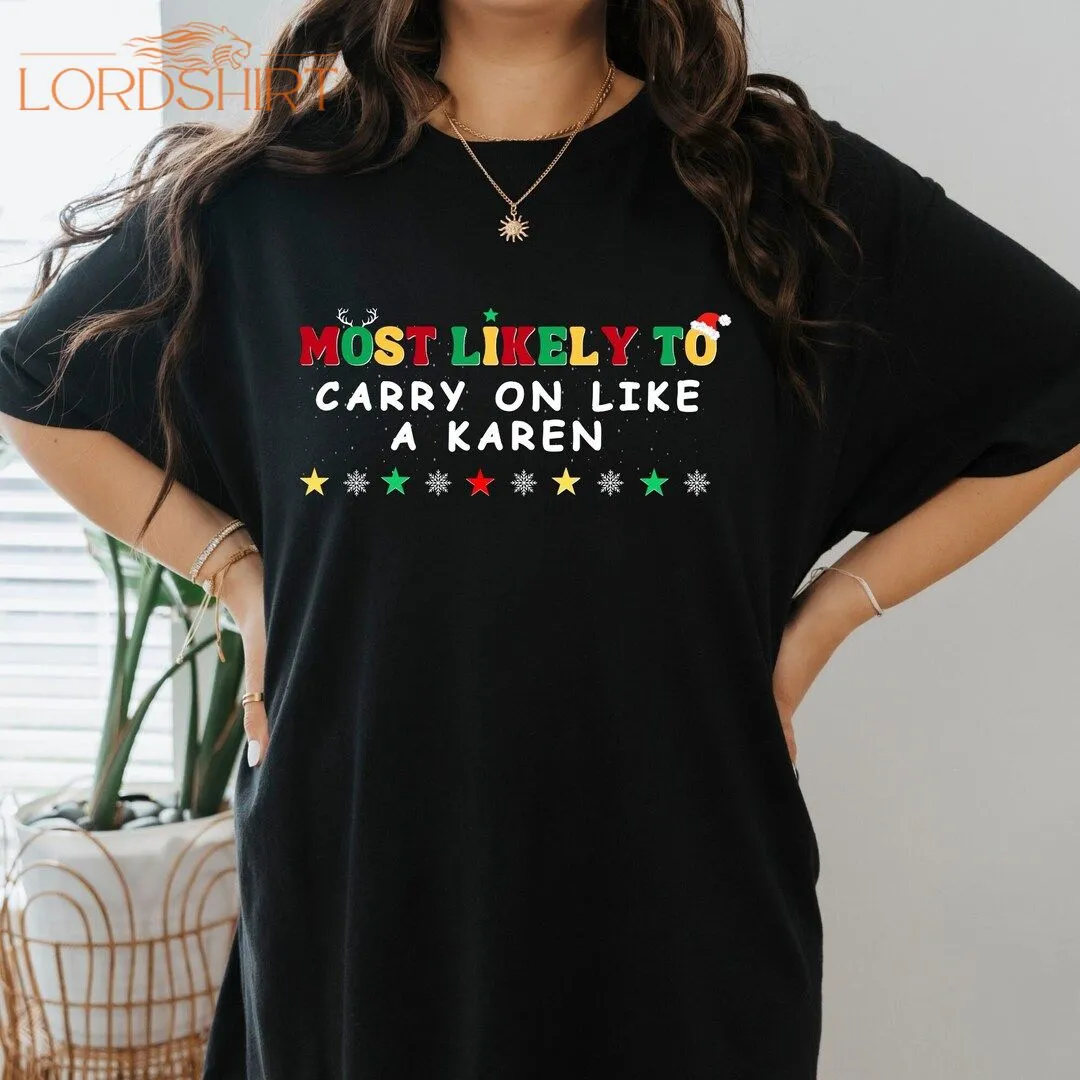 Most Likely To Christmas T-shirt Xmas Tee Karen Meme