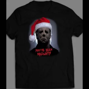 Movie Serial Killer Michael Myers You've Been Naughty Christmas Shirt