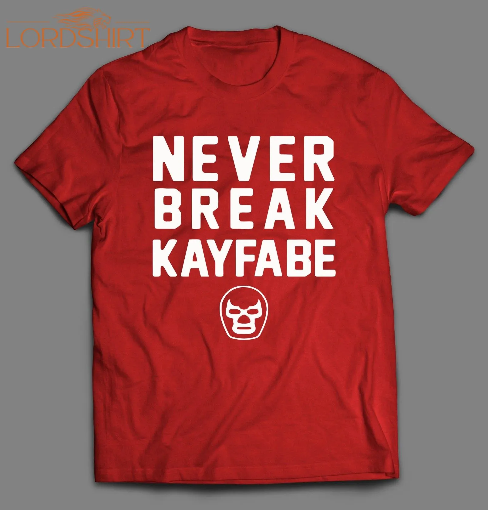 Never Break Kayfabe Wrestling Shirt