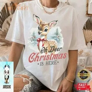 Oh Deer Christmas Is Here T-shirt Winter Holiday T-shirt