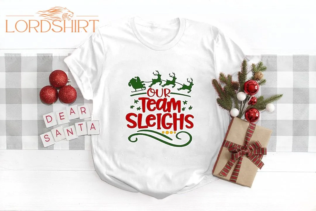 Our Team Sleighs Shirt Christmas Crewneck Christmas Gift Co