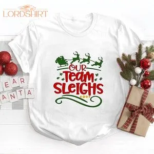 Our Team Sleighs Shirt Christmas Crewneck Christmas Gift Co