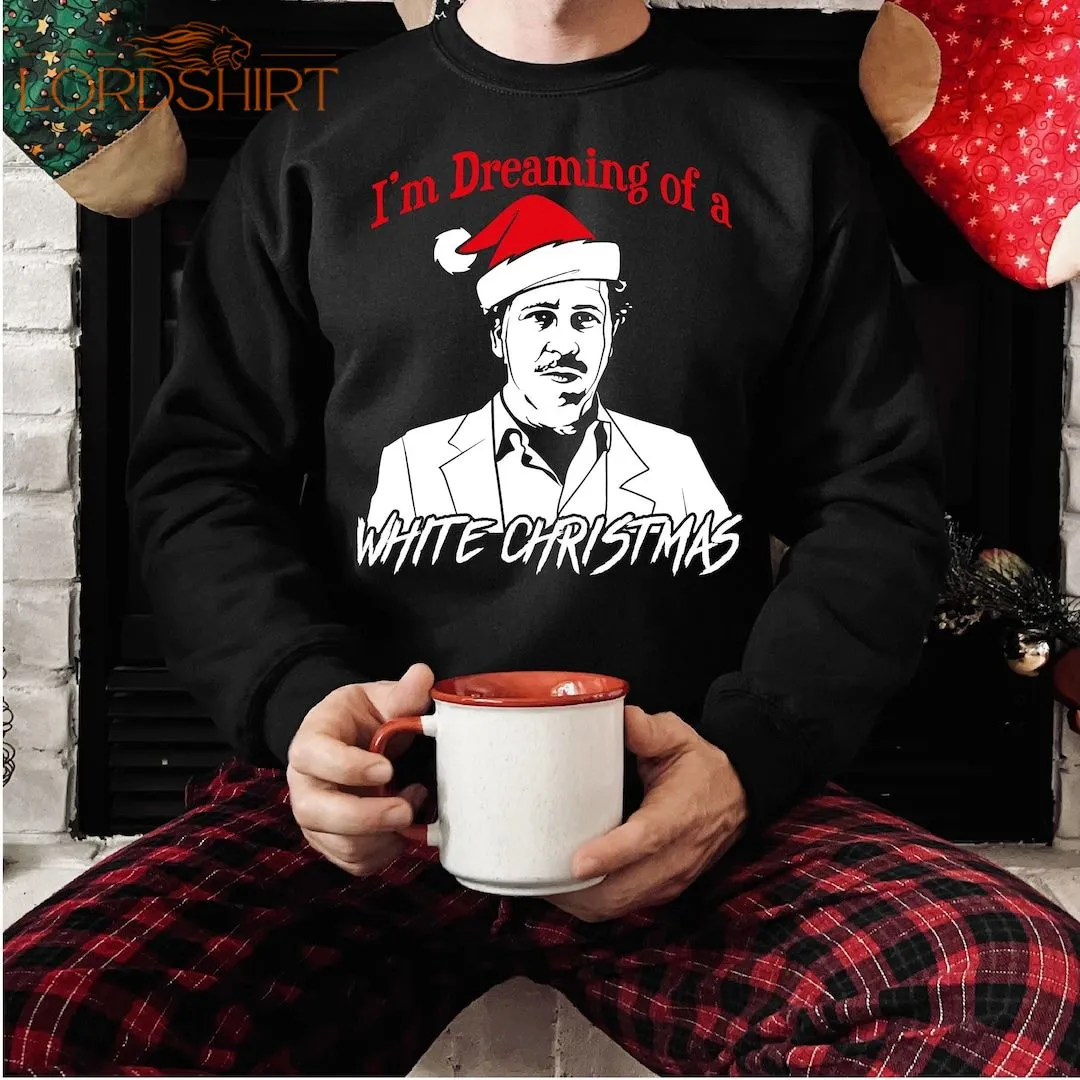 Pablo Escobar Dreaming Of A White Christmas Sweatshirt RX301