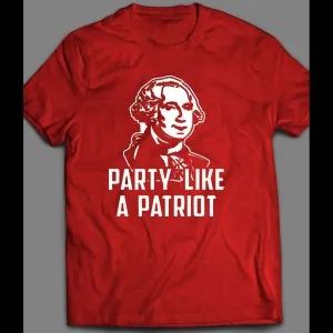 Party Like A Patriot 4th Of July George Washington Shirt