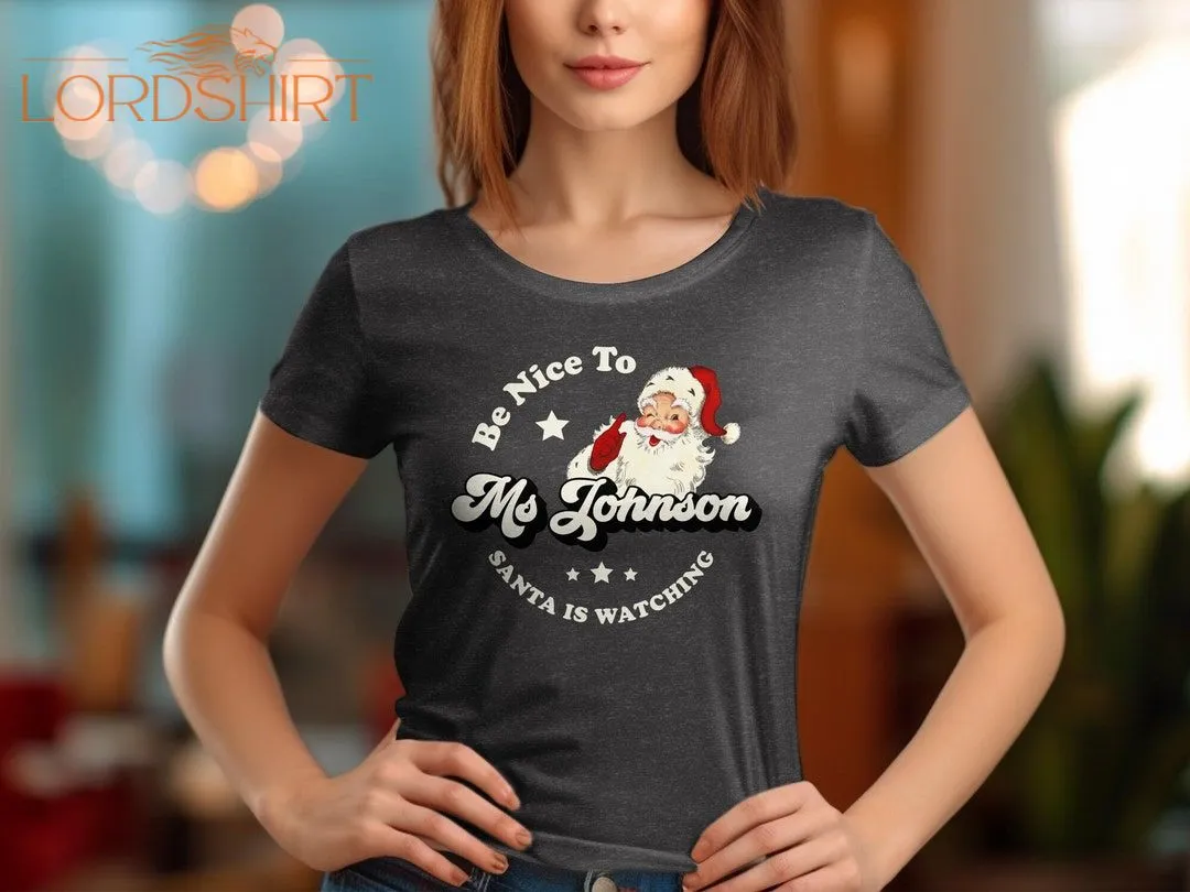 Personalized Teacher Christmas T-shirt Be Nice To Custom Name