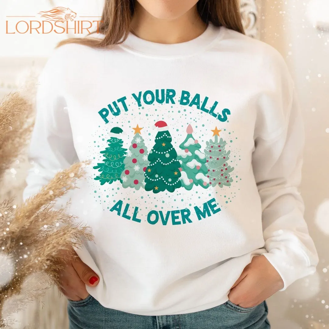 Put Your Balls All Over Me Christmas Sweater Dirty Humor