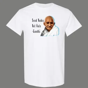 Send Nudes Not Hate Gandhi Funny Shirt* Many Colors