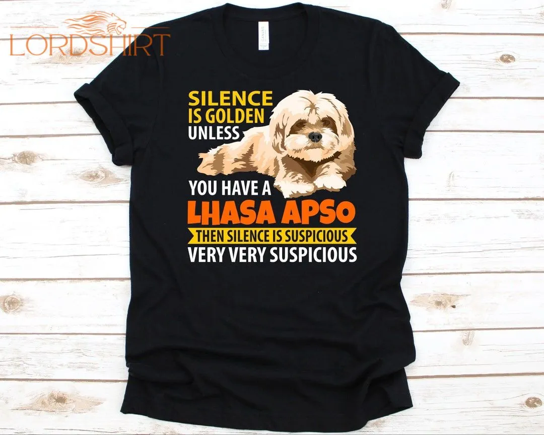 Silence Is Golden Unless You Have A Lhasa Apso Shirt Dog