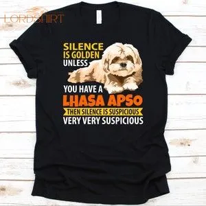 Silence Is Golden Unless You Have A Lhasa Apso Shirt Dog