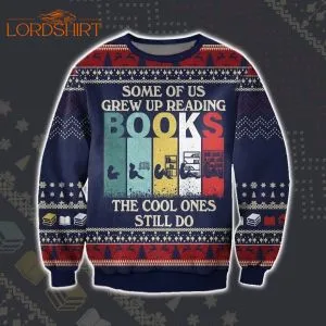 Some Of Us Grew Up Reading Books The Cool Ones Still Do Ugly Christmas Sweater