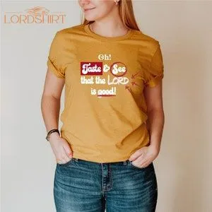 Taste And See That The Lord Is Good T-shirt Mustard Graphic