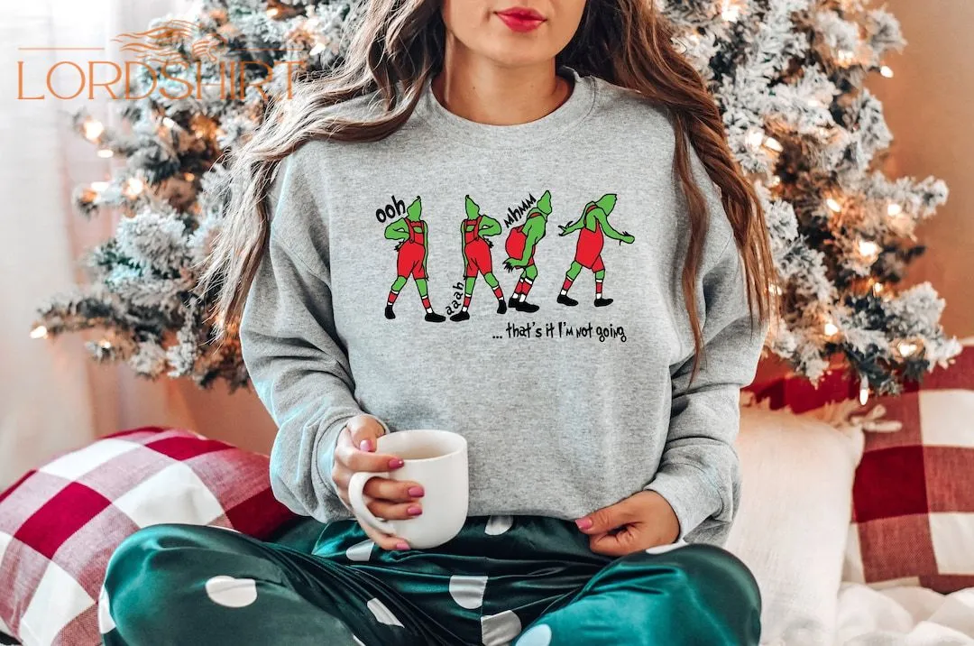 That's It I'm Not Going Sweatshirt Christmas Grinch