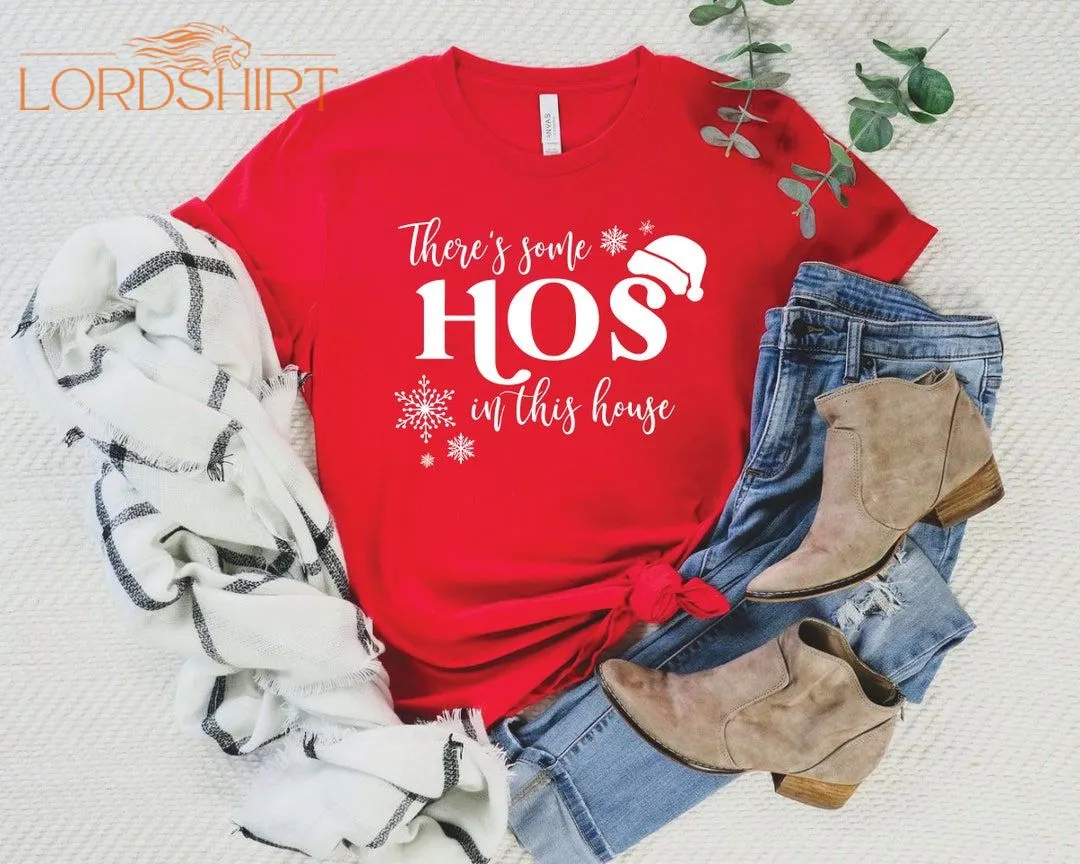 There's Some Hos In This House Christmas Tshirt Shirt Tee