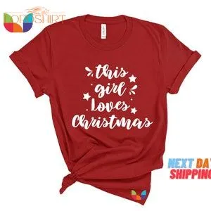 This Girl Loves Christmas T-shirt Funny Xmas Shirt For Women