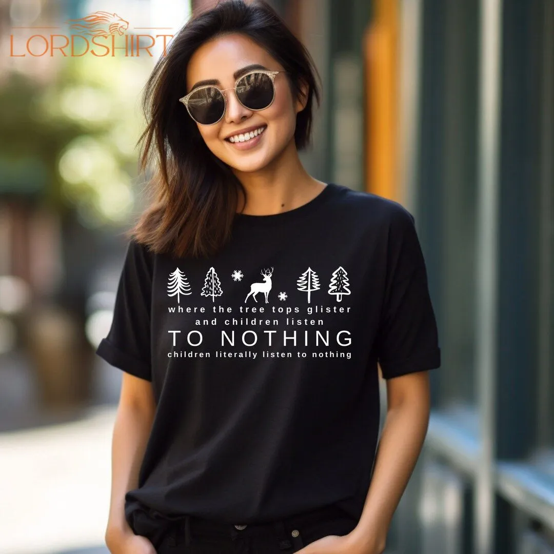 Tree Tops Glisten And Children Listen To Nothing Shirt Funny