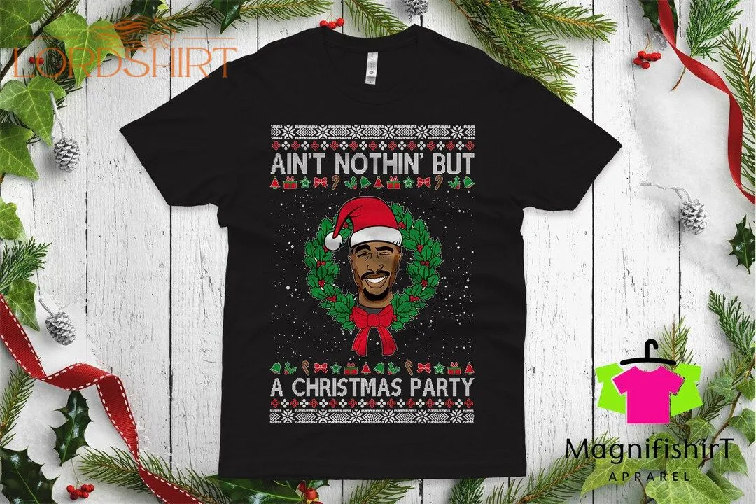 Tupac Ugly Christmas T-shirt Shakur Aint Nothin But A