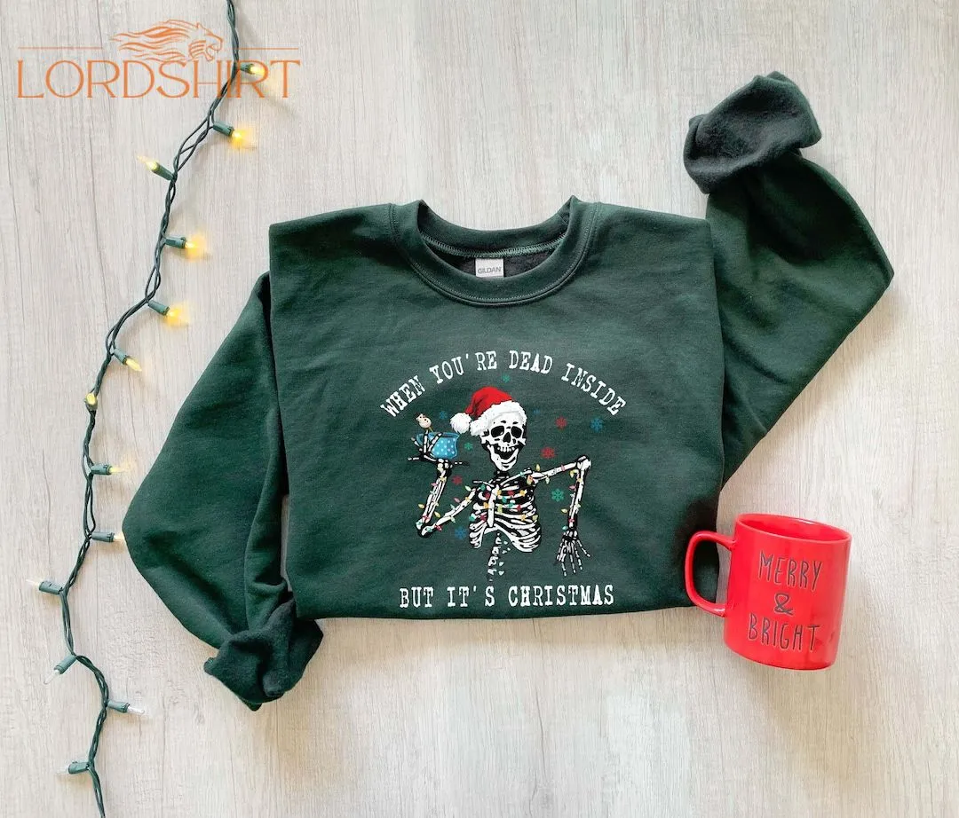 When You're Dead Inside Sweatshirt Christmas Crewneck