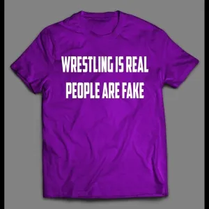 Wrestling Is Real People Are Fake Pro Wrestling Shirt