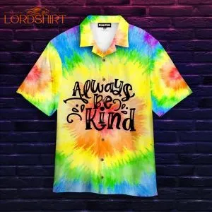 Always Be Kind Tie Dye Hawaiian Shirt