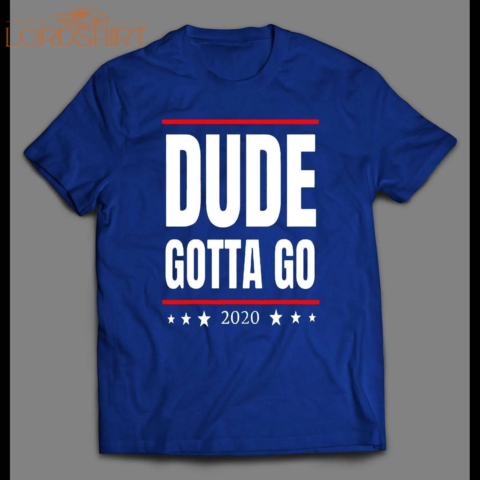 Anti-trump Dude Gotta Go 2020 Political Parody Mens Shirt