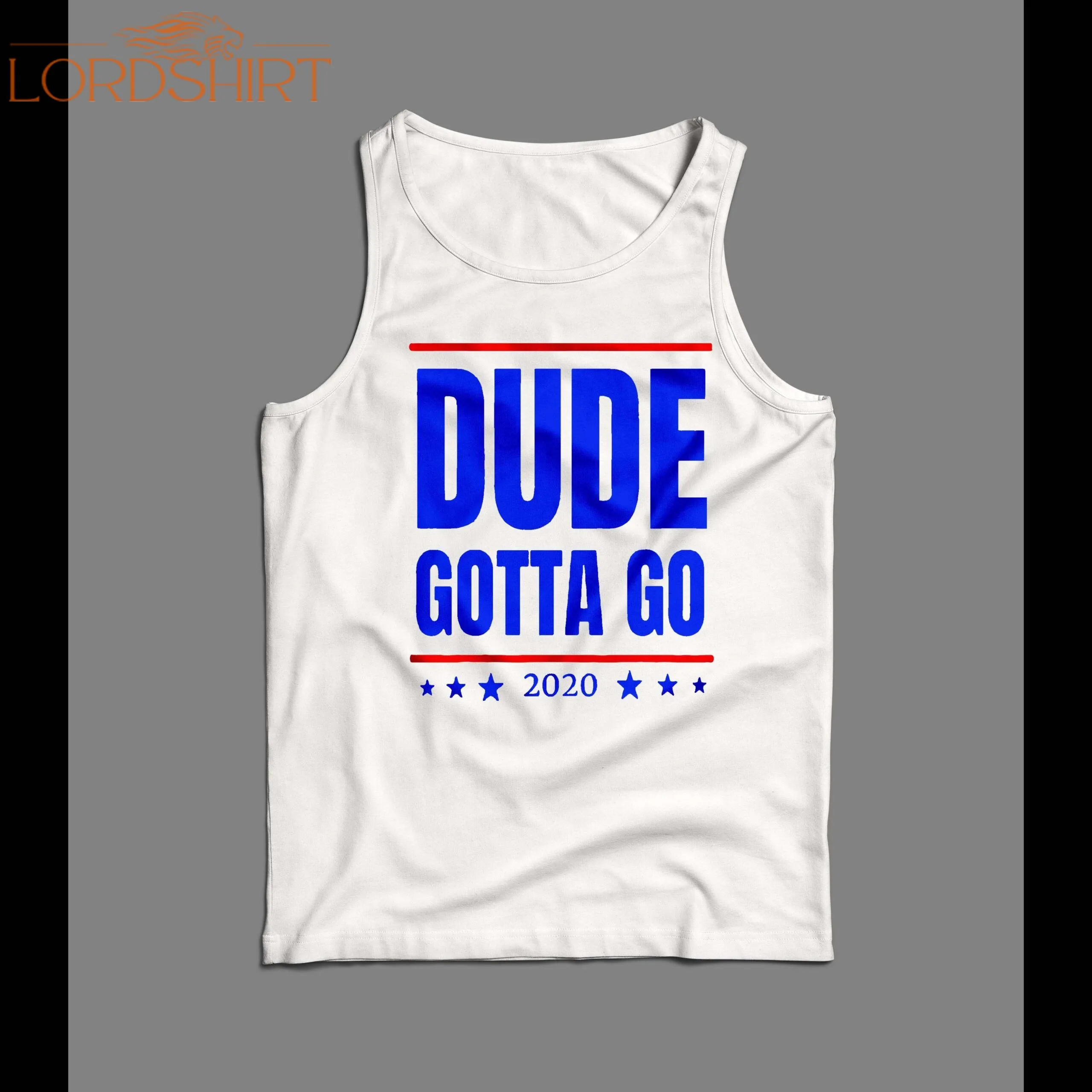 Anti-trump Dude Gotta Go 2020 Political Parody Mens Tank Top