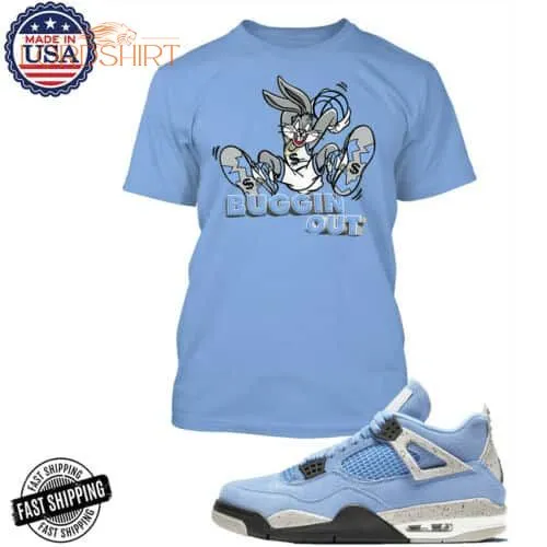 Buggin Out Sneaker Shirt To Match Air Jordan 4 university Blue Hip Hop Quality