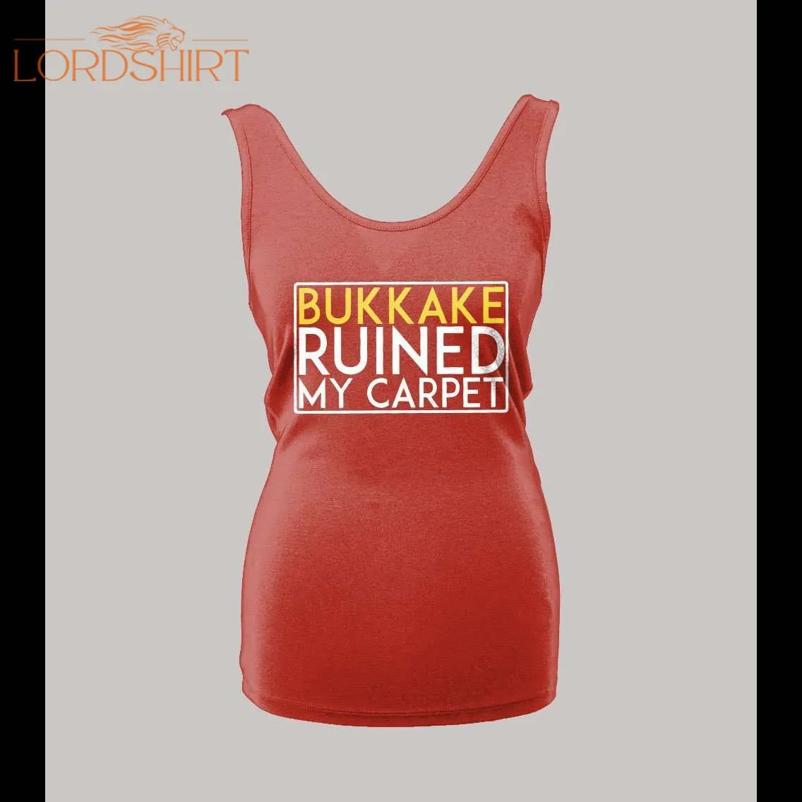 Bukkake Ruined My Carpet Adult Humor Ladies Tank Top