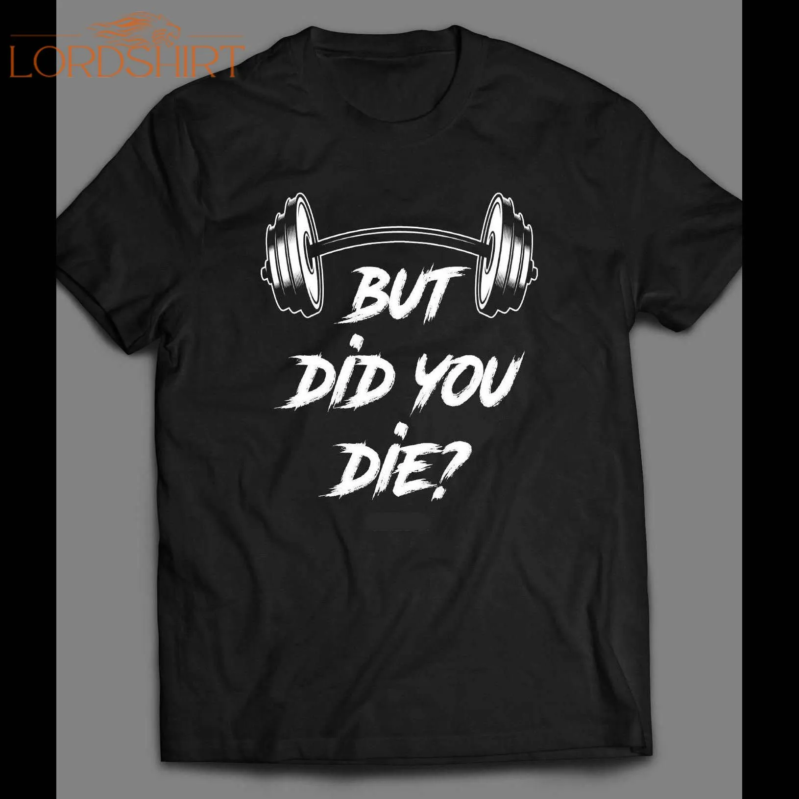 But Did You Die? Work Out Gym Shirt